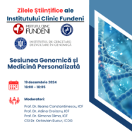 Zilele Științifice ale Institutului Clinic Fundeni – Sesiunea Genomică și Medicină Personalizată